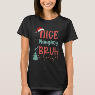 Nice Naughty Bruh Funny jul Julafton Manar Kvinnor T Shirt