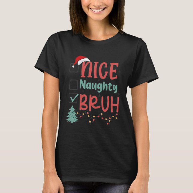 Nice Naughty Bruh Funny jul Julafton Manar Kvinnor T Shirt (Framsida)