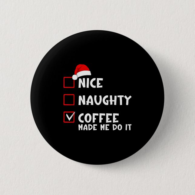 Nice Naughty Coffee Made Me Do It Funny Christmas  Knapp (Framsida)