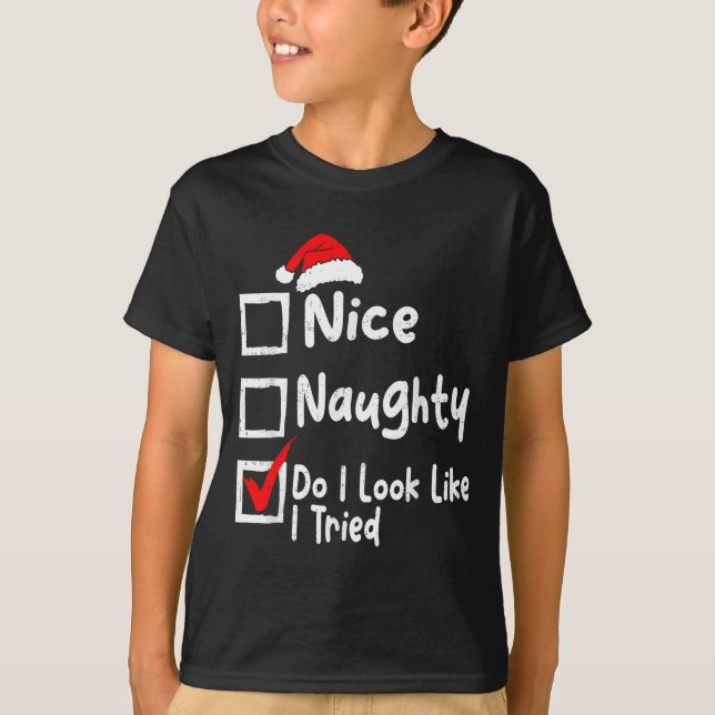 Nice Naughty Do I Look Like I Tried Funny Christma T Shirt (Framsida)