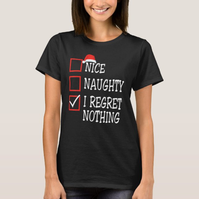Nice Naughty I Regret Nothing Christmas List Santa T Shirt (Framsida)