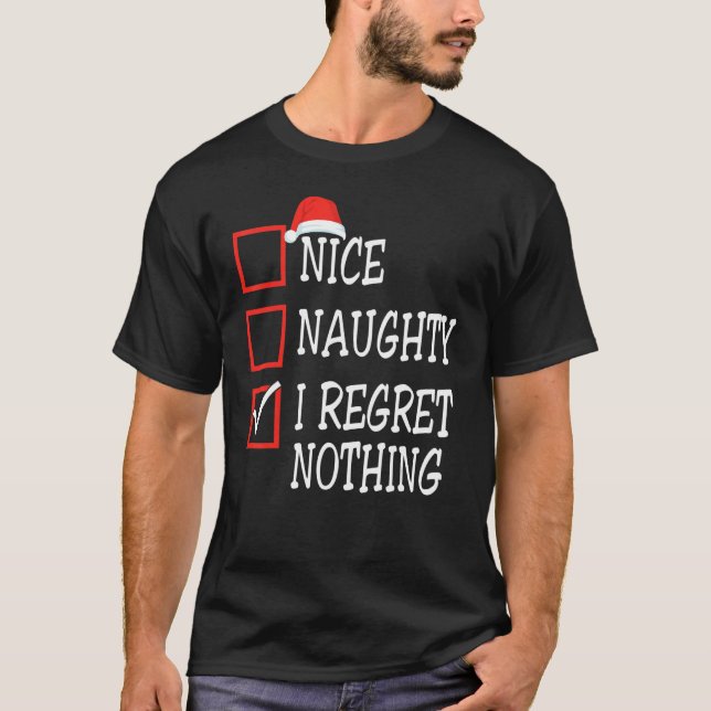 Nice Naughty I Regret Nothing Christmas List Santa T Shirt (Framsida)