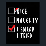 Nice Naughty I Swear I Tried Christmas List Xmas P Poster<br><div class="desc">Nice Naughty I Swear I Tried Christmas List Xmas Party Tee</div>