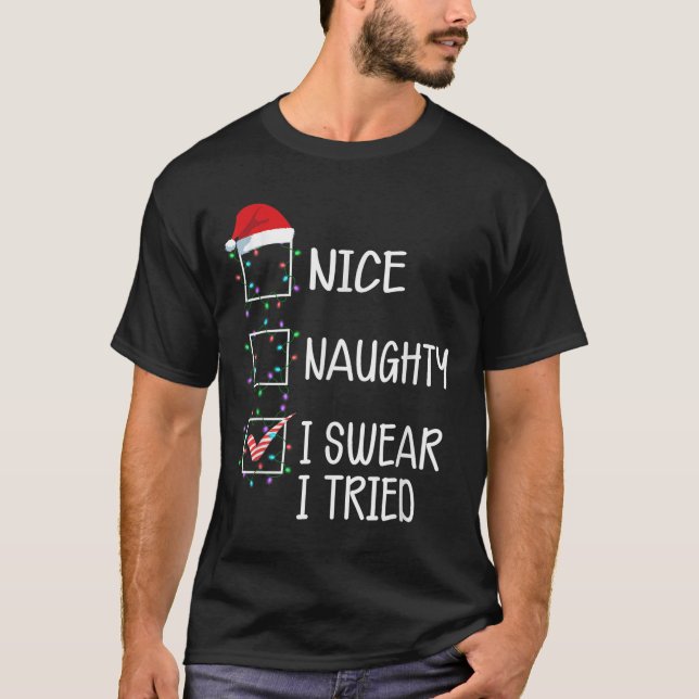 Nice Naughty I Swear I Tried Funny Christmas List  T Shirt (Framsida)