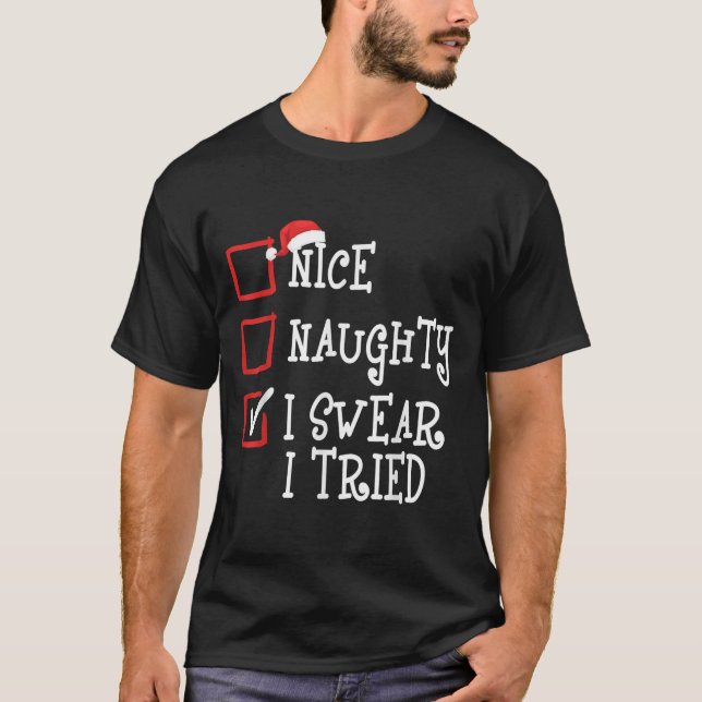 Nice Naughty I Swear I Tried Funny Christmas Xmas  T Shirt (Framsida)