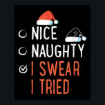 Nice Naughty I Swear I Tried Santa List Funny Chri Poster<br><div class="desc">Nice Naughty I Swear I Tried Santa List Funny Christmas Joke</div>