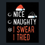 Nice Naughty I Swear I Tried Santa List Funny Chri Poster<br><div class="desc">Nice Naughty I Swear I Tried Santa List Funny Christmas Joke</div>