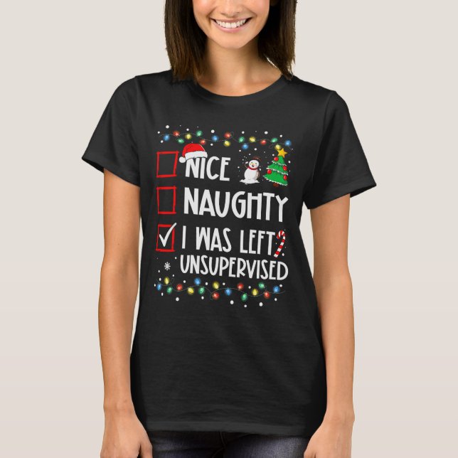 Nice Naughty I Was Left Unsupervised List Christma T Shirt (Framsida)