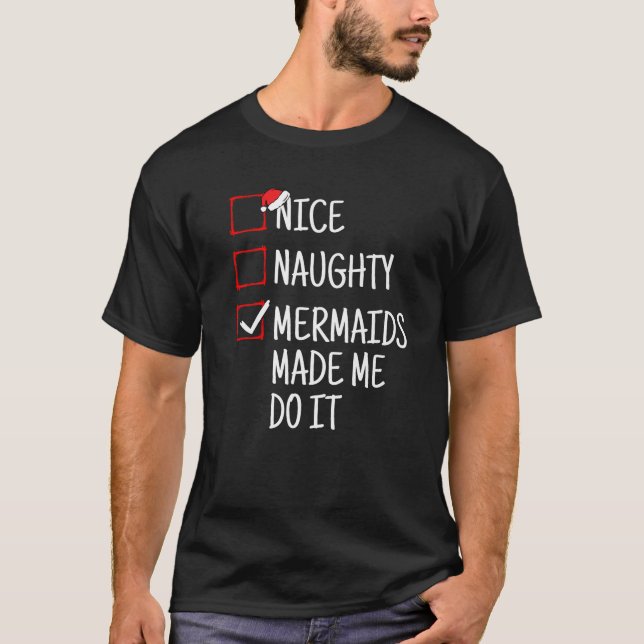 Nice Naughty Mermaids Made Me Do It Funny Christma T Shirt (Framsida)