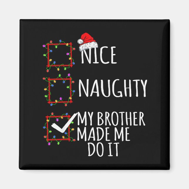 Nice Naughty My Brother Made Me Do It Christmas Li Magnet (Framsidan)