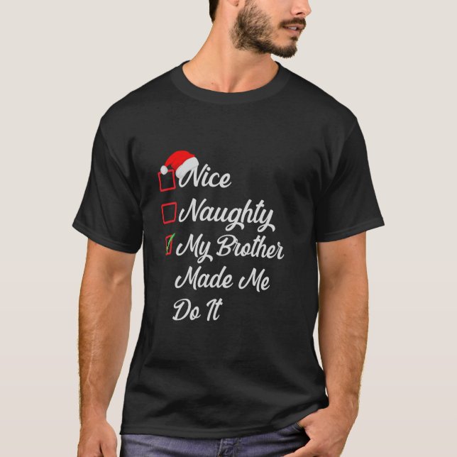 Nice Naughty My Brother Made Me Do It Christmas Li T Shirt (Framsida)