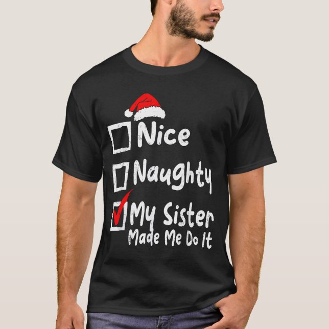 Nice Naughty My Sister Made Me Do It Funny Christm T Shirt (Framsida)