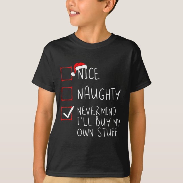 Nice Naughty Never Mind Ill Buy My Own Stuff  T Shirt (Framsida)