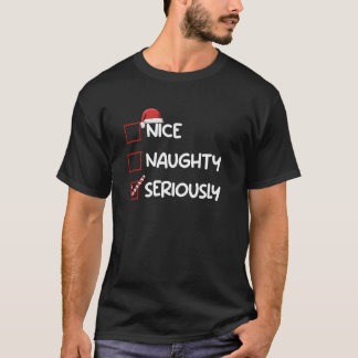 Nice Naughty Seriously Christmas List Xmas Gifts S T Shirt