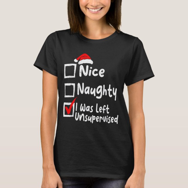 Nice Naughty Was Left Unsupervised Funny Christmas T Shirt (Framsida)