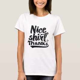 Nice Shirt thanks T Shirt