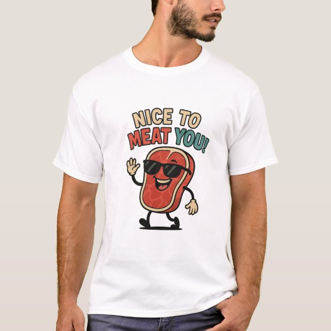 Nice to Meat You Shirt  T Shirt (Framsida)