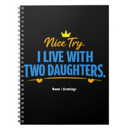 Nice Try I Live With Two Daughters Funny Dad Quote Anteckningsbok