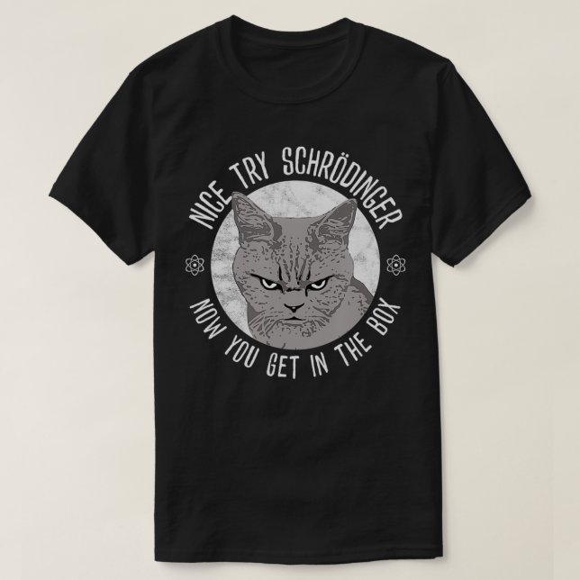 Nice Try Schrodinger, Schrodinger's Cat, Quantum P T Shirt (Design framsida)