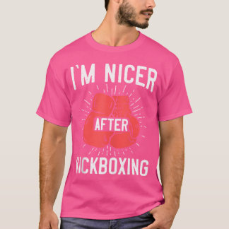 Nicer After Kickboxing Boxing Kickboxing Class T Shirt