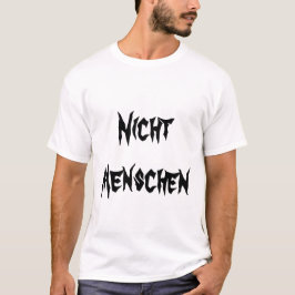 Nicht Menschen - Not human på tyska T-shirt