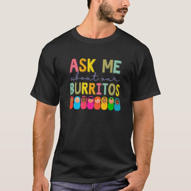 NICU Nurse Ask Me About Our Burritos Infant Care S T Shirt (Framsida)