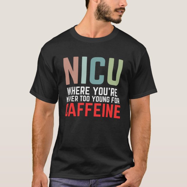 NICU Where You're Never Too Young For Caffeine NIC T Shirt (Framsida)