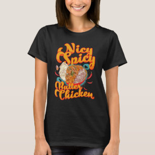 Nicy Spicy Butter Chicken T Shirt