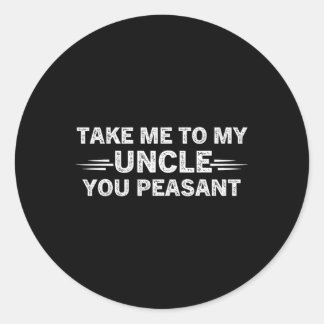 Niece Nephew Take Me To My Uncle You Peasant Runt Klistermärke