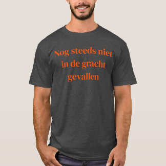 Niet in de Gracht Gevallen - oranje tekst - shirt T