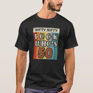 Nifty Nifty Look Who's 50 Awesome Hilarious 50Th B T Shirt