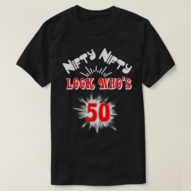 Nifty Nifty Look Who's 50 Funny Birthday 50th Part T Shirt (Design framsida)