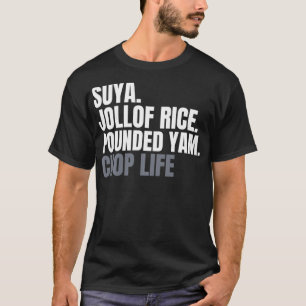 Nigerian Suya Jollof Ris Pounds Yam Chop Life Pu T Shirt
