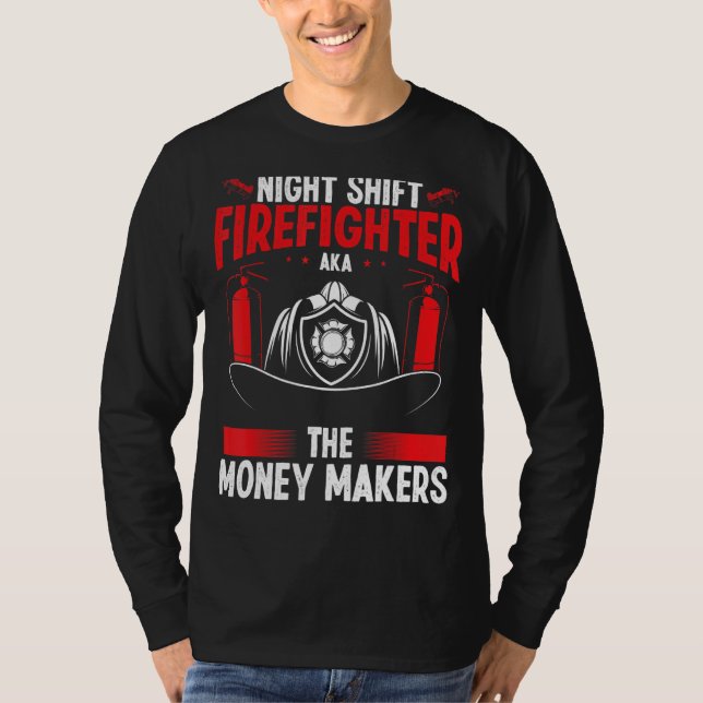 Night Shift Firefighter Money Maker Overnight Fire T Shirt (Framsida)