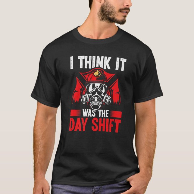 Night Shift Fireman was the Day Shift Overnight Fi T Shirt (Framsida)