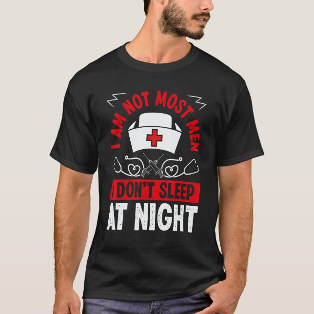 Night Shift Nurse I am not most men Overnight Nurs T Shirt (Framsida)