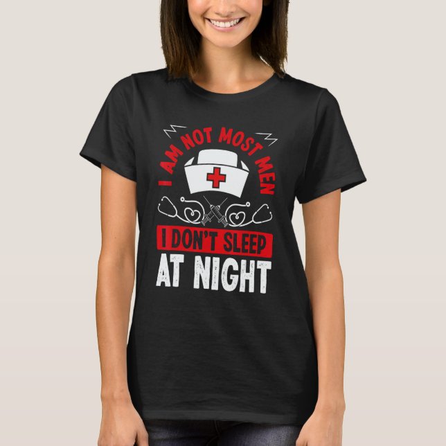 Night Shift Nurse I am not most men Overnight Nurs T Shirt (Framsida)
