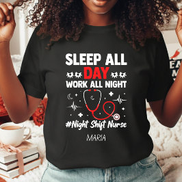 Night Shift Nurse Sleep All Day Work All Night T Shirt