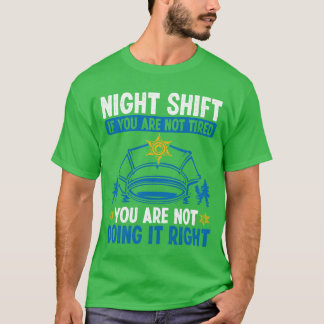 Night Shift Policeman Police Car Police Officer fr T Shirt