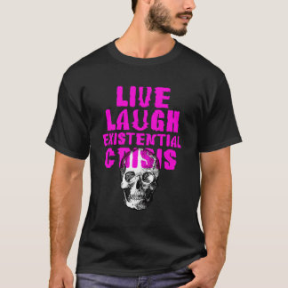 Nihilist Live Laugh Existential Crisis Skull Funny T Shirt