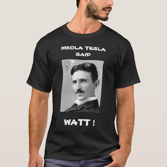 NIKOLA TESLA SAID WATT T-Shirt (Framsida)