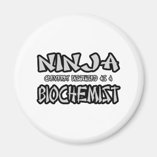Ninja.. Biochemist Magnet
