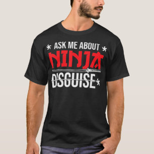 Ninja Disguise frågar mig om Ninja Disguise T Shirt