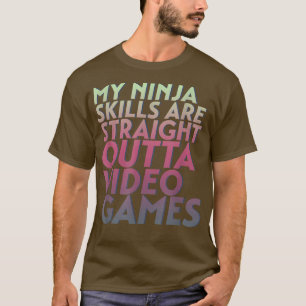 Ninja Skills Raka Outta Video Games Funny Game T Shirt