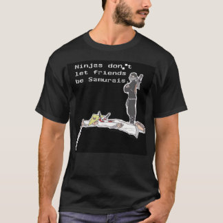 Ninjas låter inte vänner vara Samurais T-shirt
