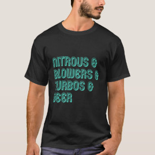 Nitrous & Blowers & Turbos & Beer T Shirt