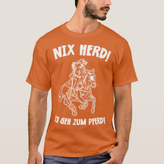 Nix Herd Ich geh zum Pferd Lustiges Pferde Design T Shirt