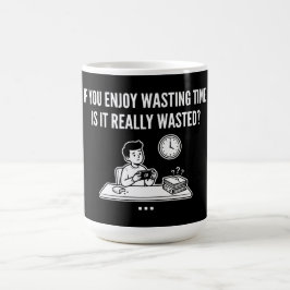 Njut av att slösa bort tid Filosofisk Citat Kaffemugg