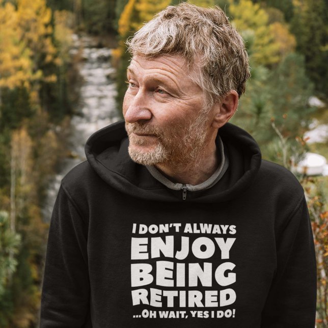 Njut av att vara pensionerad hoodie (I Don't Always Enjoy Being Retired ... Oh Wait, Yes I Do! Hoodie)