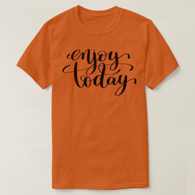 Njut av dagens inspirerande och motiv-citat t shirt (Design framsida)